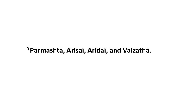 9 Parmashta, Arisai, Aridai, and Vaizatha. 
