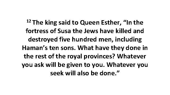 12 The king said to Queen Esther, “In the fortress of Susa the Jews