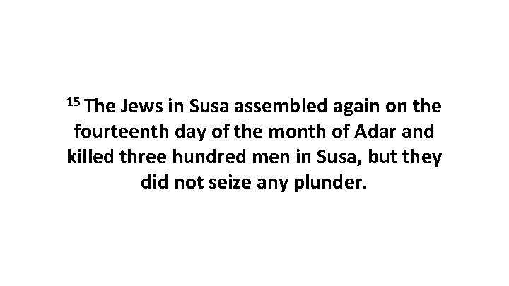 15 The Jews in Susa assembled again on the fourteenth day of the month
