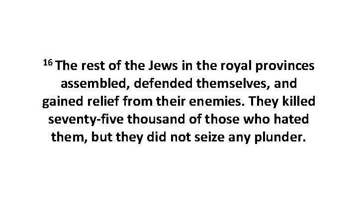 16 The rest of the Jews in the royal provinces assembled, defended themselves, and