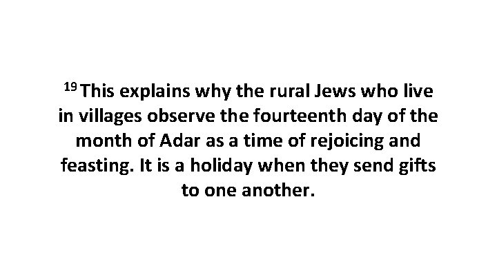 19 This explains why the rural Jews who live in villages observe the fourteenth