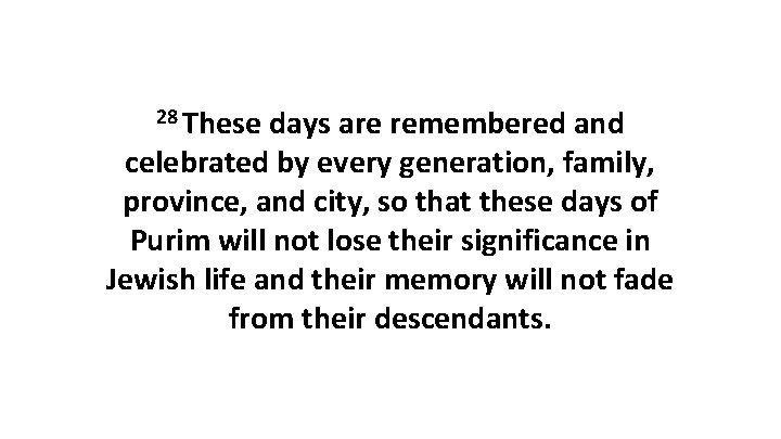 28 These days are remembered and celebrated by every generation, family, province, and city,