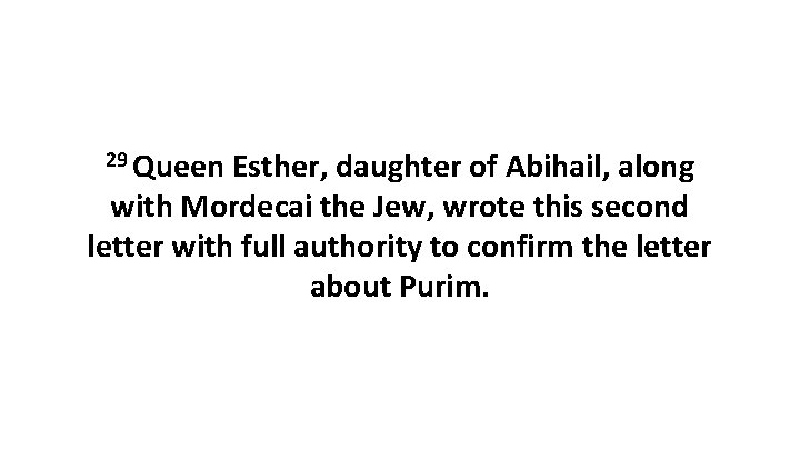29 Queen Esther, daughter of Abihail, along with Mordecai the Jew, wrote this second