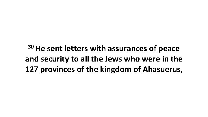 30 He sent letters with assurances of peace and security to all the Jews