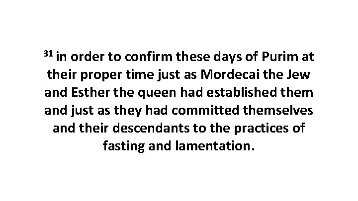 31 in order to confirm these days of Purim at their proper time just