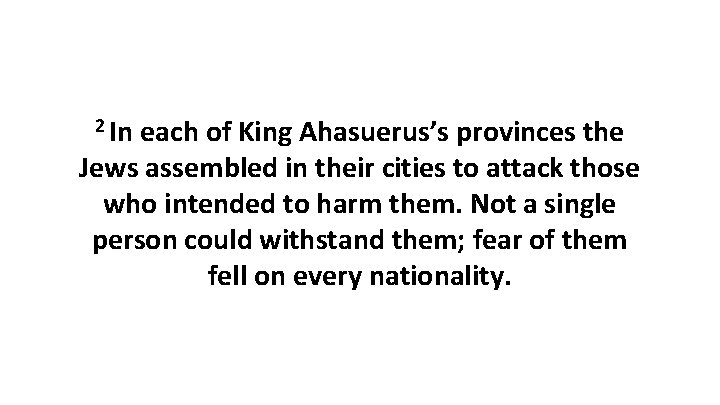 2 In each of King Ahasuerus’s provinces the Jews assembled in their cities to