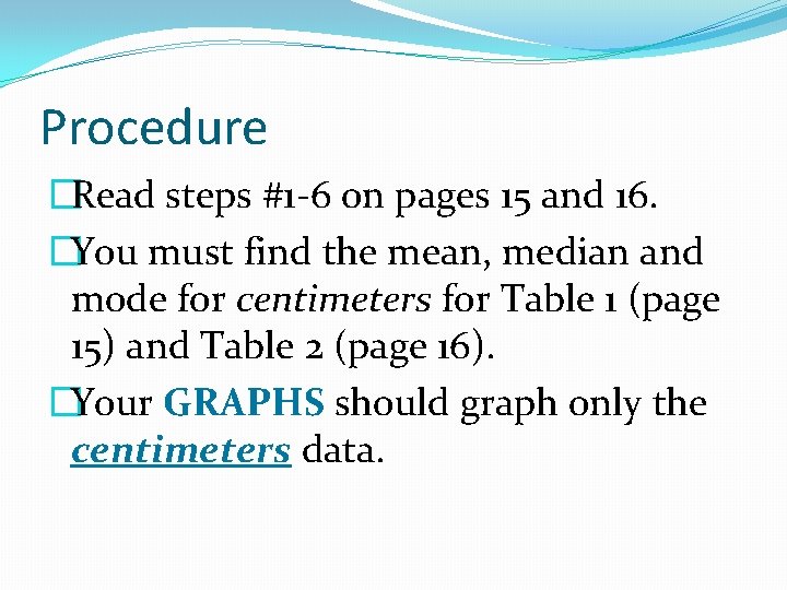 Procedure �Read steps #1 -6 on pages 15 and 16. �You must find the