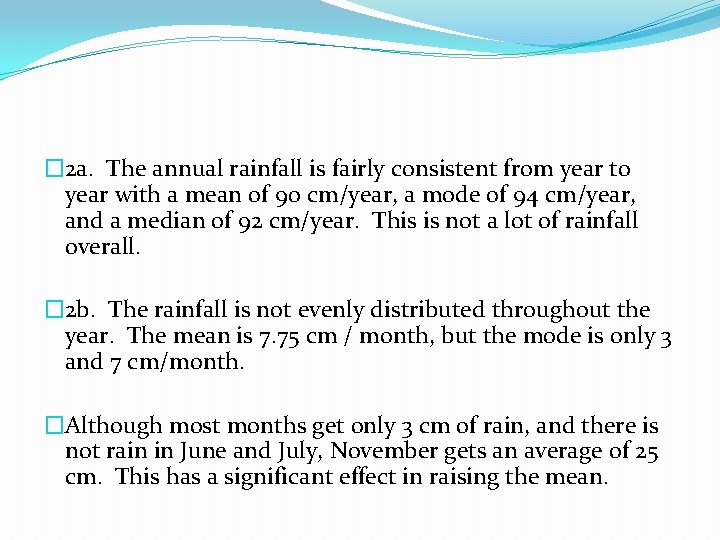 � 2 a. The annual rainfall is fairly consistent from year to year with