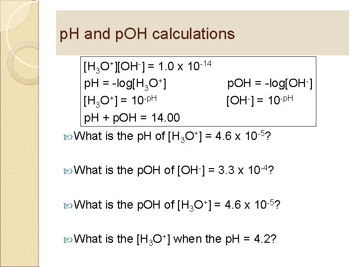 p. H and p. OH calculations [H 3 O+][OH-] = 1. 0 x 10