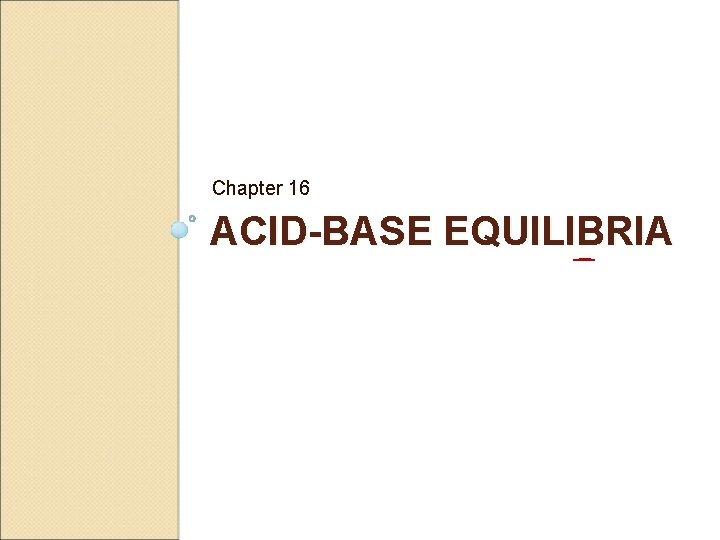 Chapter 16 ACID-BASE EQUILIBRIA 