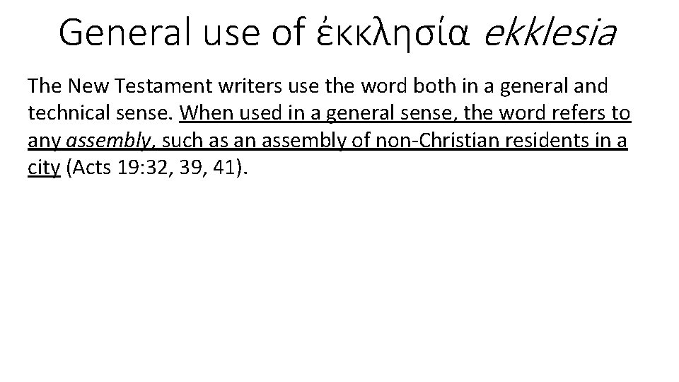General use of ἐκκλησία ekklesia The New Testament writers use the word both in
