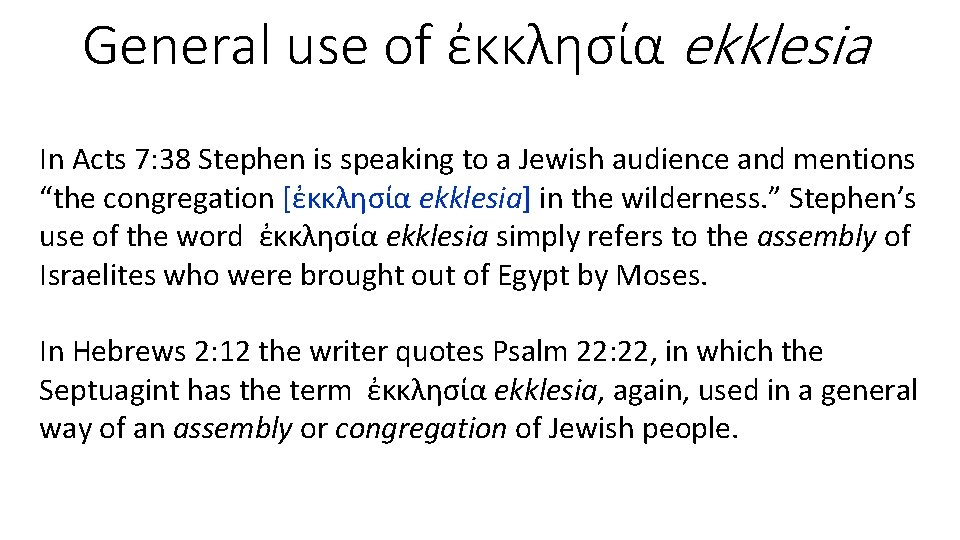 General use of ἐκκλησία ekklesia In Acts 7: 38 Stephen is speaking to a