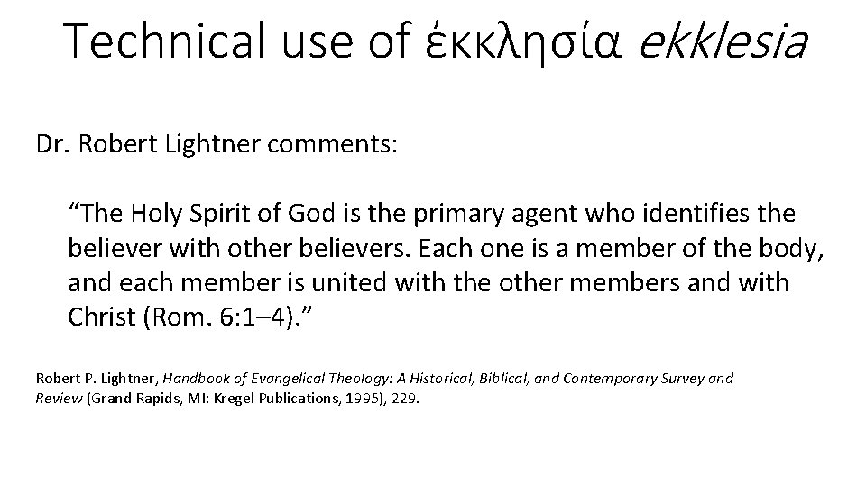 Technical use of ἐκκλησία ekklesia Dr. Robert Lightner comments: “The Holy Spirit of God