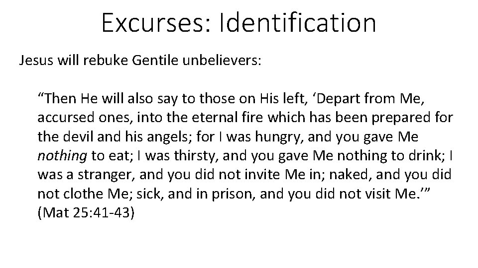 Excurses: Identification Jesus will rebuke Gentile unbelievers: “Then He will also say to those