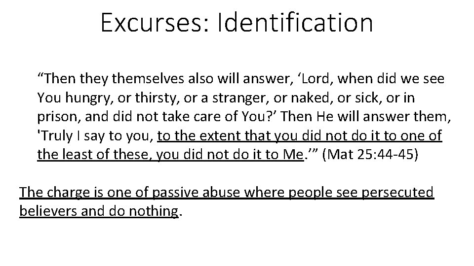 Excurses: Identification “Then they themselves also will answer, ‘Lord, when did we see You