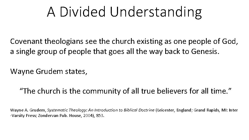 A Divided Understanding Covenant theologians see the church existing as one people of God,