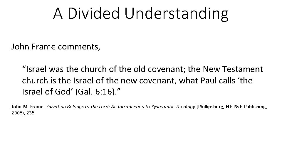 A Divided Understanding John Frame comments, “Israel was the church of the old covenant;