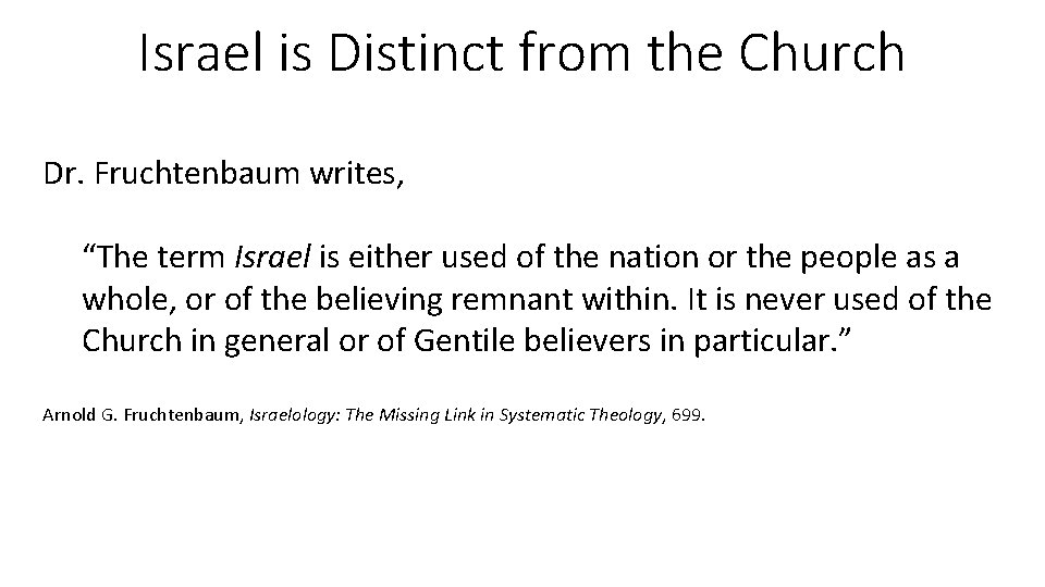 Israel is Distinct from the Church Dr. Fruchtenbaum writes, “The term Israel is either
