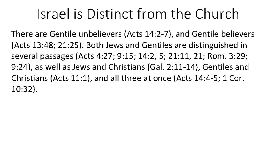 Israel is Distinct from the Church There are Gentile unbelievers (Acts 14: 2 -7),