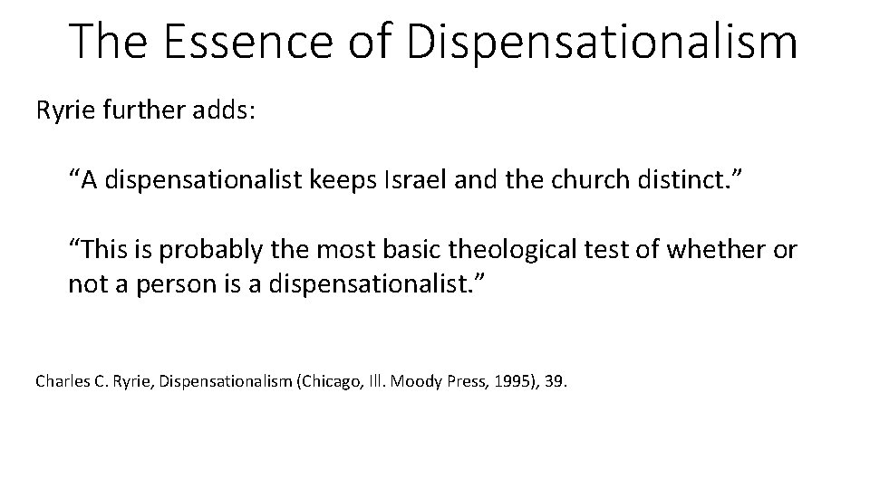 The Essence of Dispensationalism Ryrie further adds: “A dispensationalist keeps Israel and the church