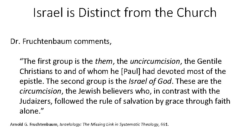 Israel is Distinct from the Church Dr. Fruchtenbaum comments, “The first group is them,