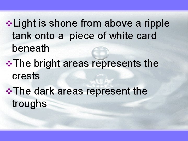 v. Light is shone from above a ripple tank onto a piece of white