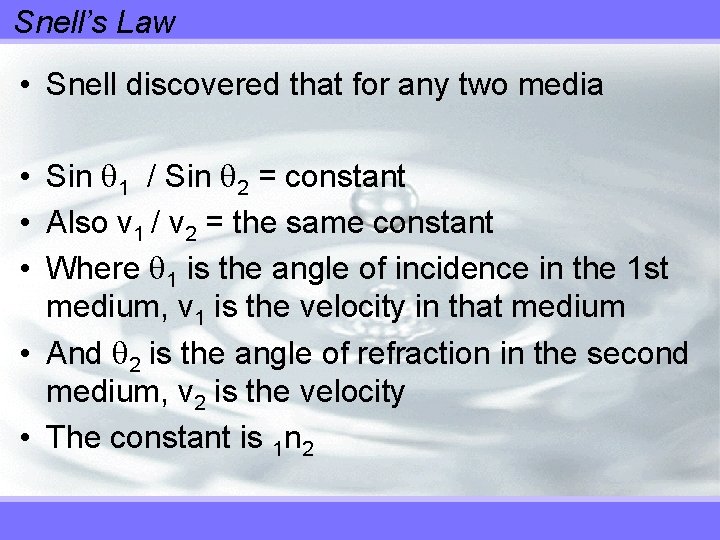 Snell’s Law • Snell discovered that for any two media • Sin 1 /