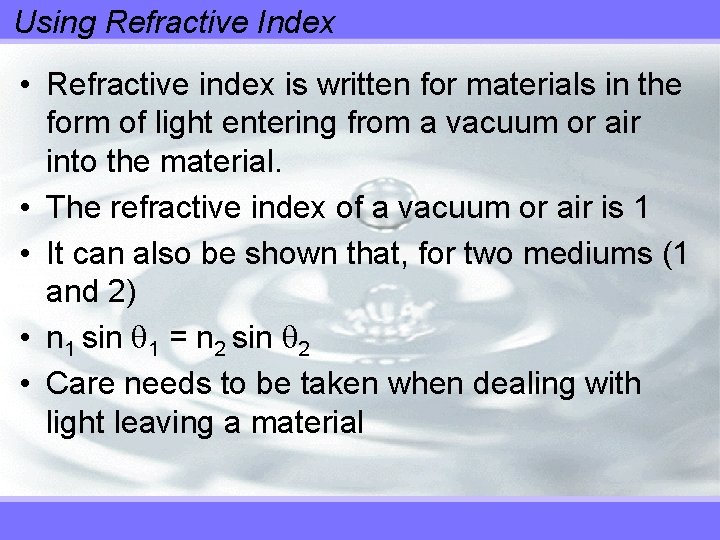 Using Refractive Index • Refractive index is written for materials in the form of