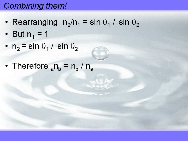 Combining them! • Rearranging n 2/n 1 = sin 1 / sin 2 •
