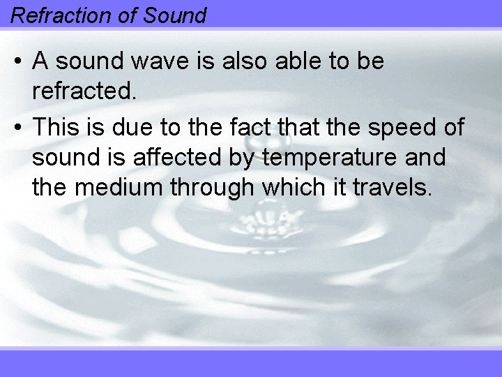 Refraction of Sound • A sound wave is also able to be refracted. •