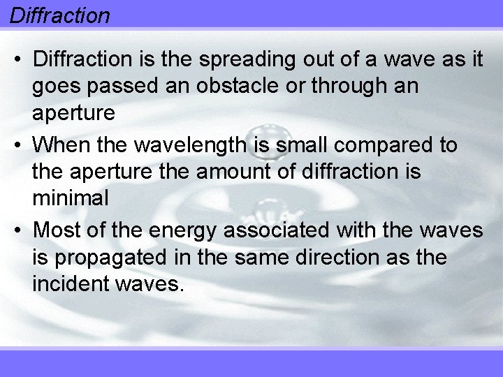 Diffraction • Diffraction is the spreading out of a wave as it goes passed