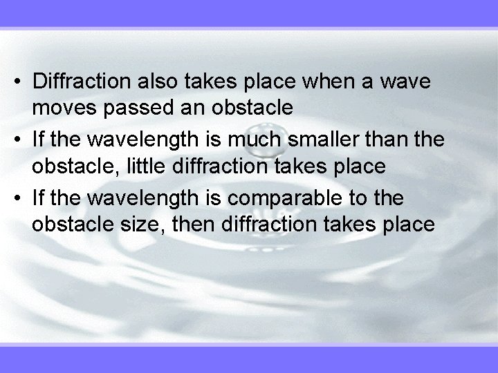  • Diffraction also takes place when a wave moves passed an obstacle •
