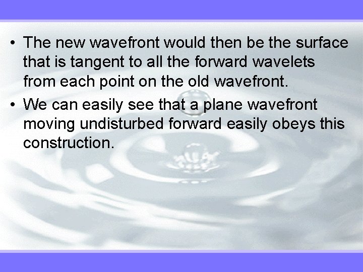  • The new wavefront would then be the surface that is tangent to