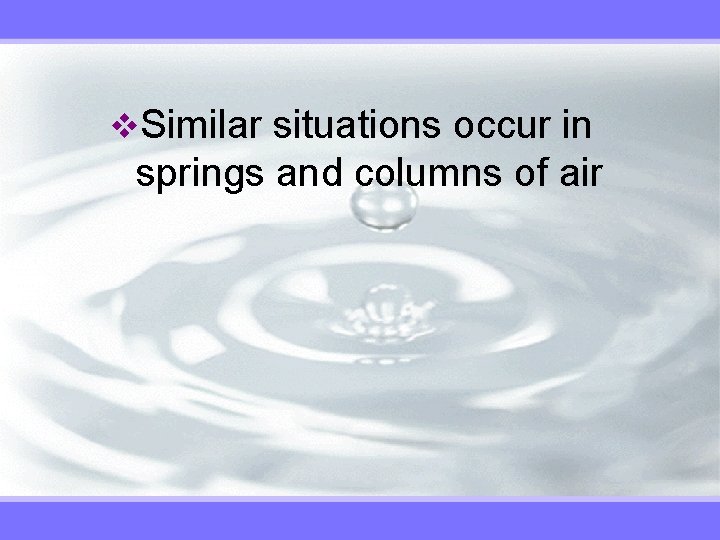 v. Similar situations occur in springs and columns of air 