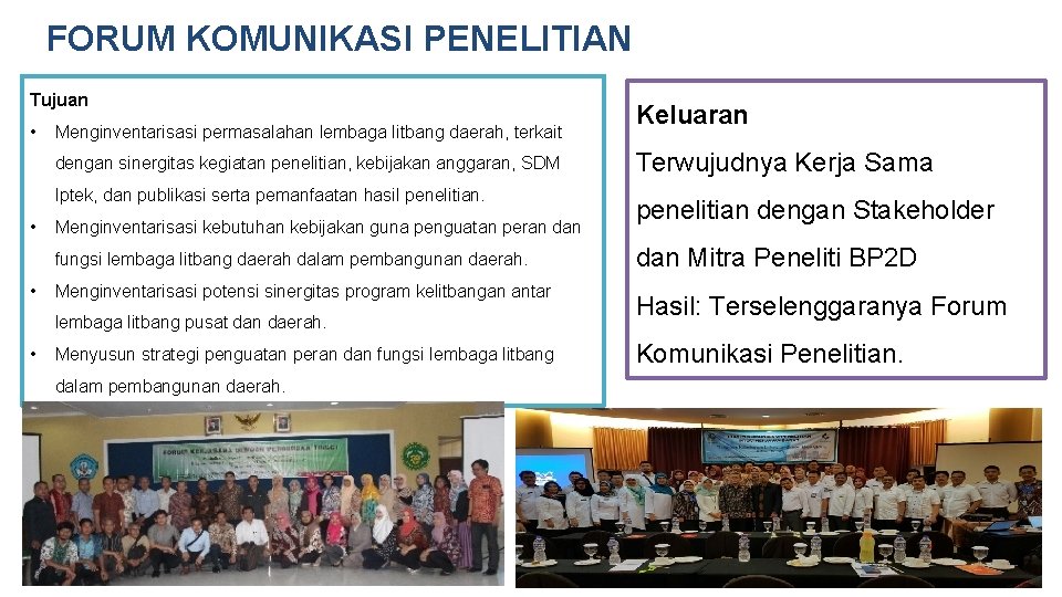 FORUM KOMUNIKASI PENELITIAN Tujuan • Menginventarisasi permasalahan lembaga litbang daerah, terkait dengan sinergitas kegiatan