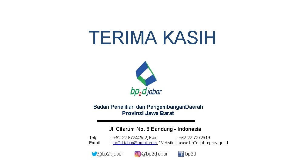 TERIMA KASIH Badan Penelitian dan Pengembangan. Daerah Provinsi Jawa Barat Jl. Citarum No. 8
