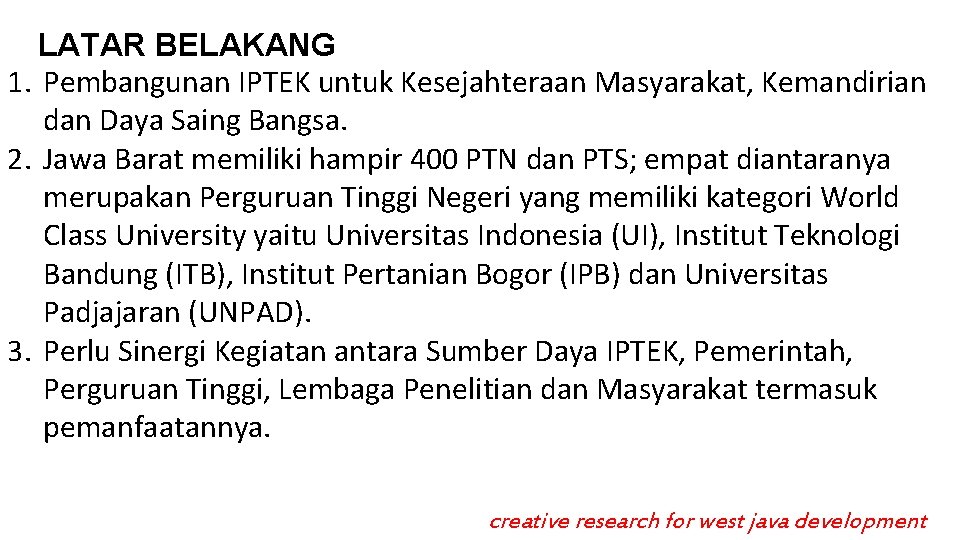 LATAR BELAKANG 1. Pembangunan IPTEK untuk Kesejahteraan Masyarakat, Kemandirian dan Daya Saing Bangsa. 2.