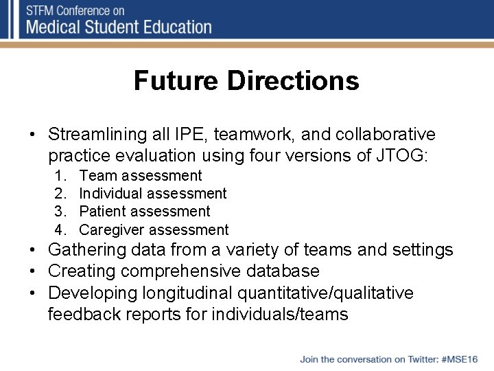 Future Directions • Streamlining all IPE, teamwork, and collaborative practice evaluation using four versions