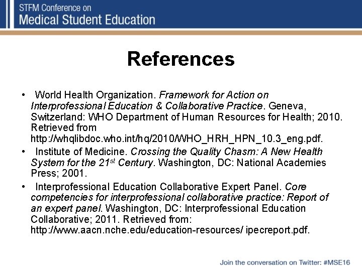 References • World Health Organization. Framework for Action on Interprofessional Education & Collaborative Practice.