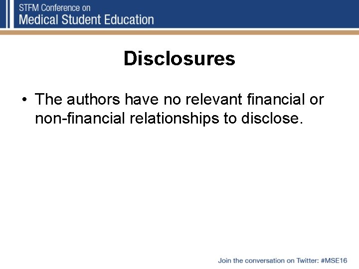 Disclosures • The authors have no relevant financial or non-financial relationships to disclose. 