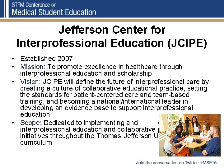 Jefferson Center for Interprofessional Education (JCIPE) • Established 2007 • Mission: To promote excellence