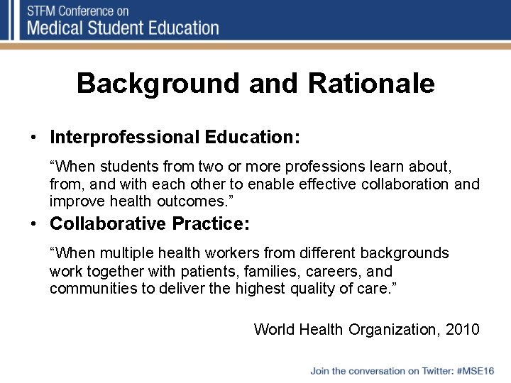 Background and Rationale • Interprofessional Education: “When students from two or more professions learn