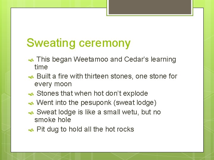 Sweating ceremony This began Weetamoo and Cedar’s learning time Built a fire with thirteen