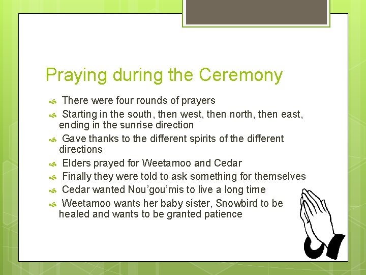 Praying during the Ceremony There were four rounds of prayers Starting in the south,