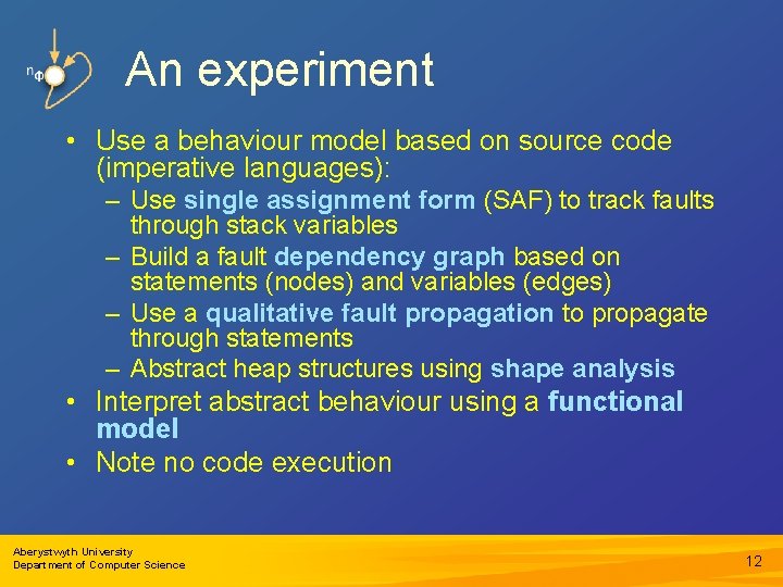 An experiment • Use a behaviour model based on source code (imperative languages): –