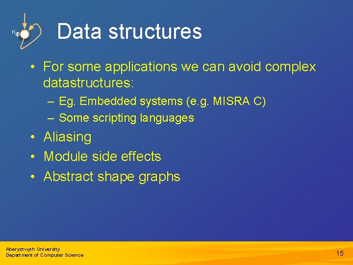 Data structures • For some applications we can avoid complex datastructures: – Eg. Embedded