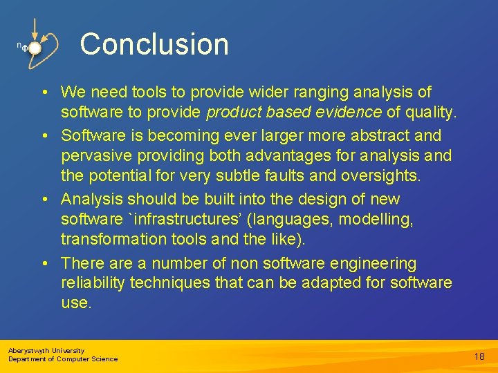 Conclusion • We need tools to provide wider ranging analysis of software to provide