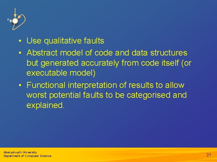  • Use qualitative faults • Abstract model of code and data structures but