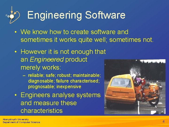 Engineering Software • We know how to create software and sometimes it works quite