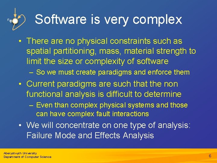Software is very complex • There are no physical constraints such as spatial partitioning,
